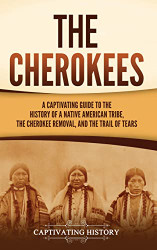 Cherokees: A Captivating Guide to the History of a Native American