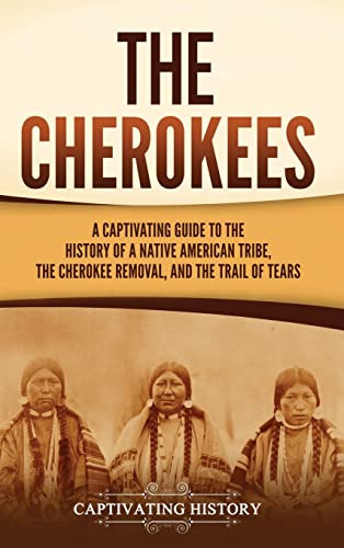 Cherokees: A Captivating Guide to the History of a Native American