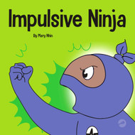 Impulsive Ninja: A Social Emotional Book For Kids About Impulse