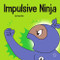 Impulsive Ninja: A Social Emotional Book For Kids About Impulse