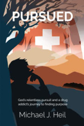 Pursued: God's relentless pursuit and a drug addict's journey
