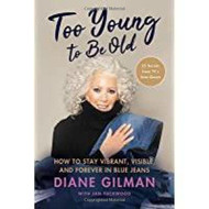 Too Young to Be Old: How to Stay Vibrant Visible and Forever in Blue