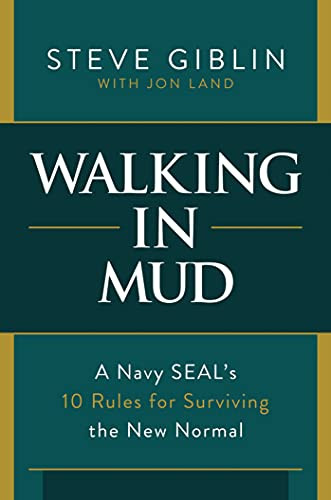 Walking in Mud: A Navy SEAL's 10 Rules for Surviving the New Normal
