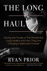 Long Haul: Solving the Puzzle of the Pandemic's Long Haulers