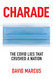 Charade: The Covid Lies That Crushed A Nation