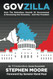 Govzilla: How the Relentless Growth of Government Is Devouring Our
