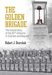 Golden Brigade: The Untold Story of the 82nd Airborne in Vietnam