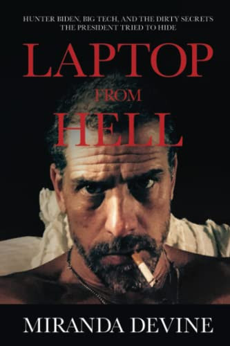 Laptop from Hell: Hunter Biden Big Tech and the Dirty Secrets