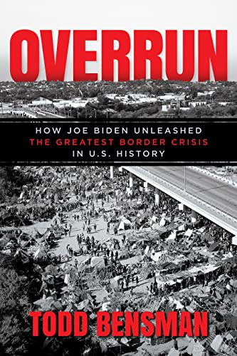 Overrun: How Joe Biden Unleashed the Greatest Border Crisis in U.S.