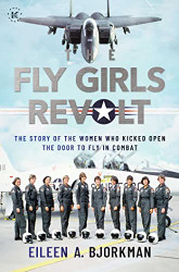Fly Girls Revolt: The Story of the Women Who Kicked Open the Door