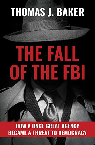 Fall of the FBI: How a Once Great Agency Became a Threat