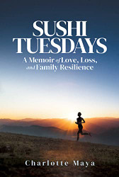 Sushi Tuesdays: A Memoir of Love Loss and Family Resilience