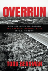 Overrun: How Joe Biden Unleashed the Greatest Border Crisis in U.S.