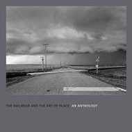 Railroad and the Art of Place: An Anthology
