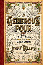 Generous Pour: Tall Tales from the Backroom of Jimmy Kelly's