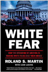 White Fear: How the Browning of America Is Making White Folks Lose