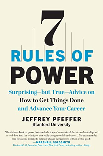 7 Rules of Power: Surprising--but True--Advice on How to Get Things