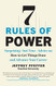 7 Rules of Power: Surprising--but True--Advice on How to Get Things