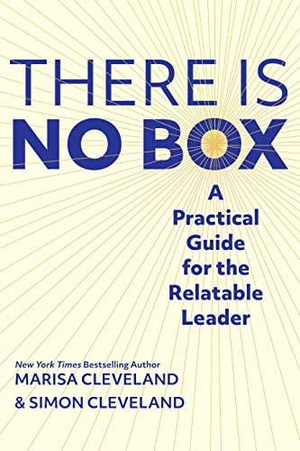 There Is No Box: A Practical Guide for the Relatable Leader
