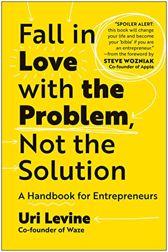 Fall in Love with the Problem Not the Solution