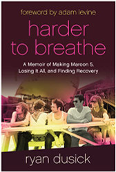 Harder to Breathe: A Memoir of Making Maroon 5 Losing It All