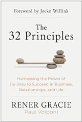 32 Principles: Harnessing the Power of Jiu-Jitsu to Succeed