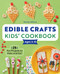 Edible Crafts Kids' Cookbook Ages 4-8