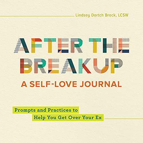 After the Breakup: A Self-Love Journal: Prompts and Practices to Help