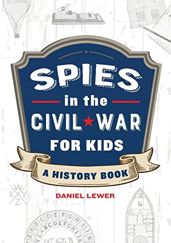 Spies in the Civil War for Kids: A History Book - Spies in History