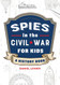 Spies in the Civil War for Kids: A History Book - Spies in History