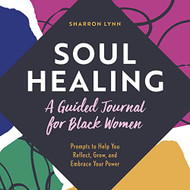 Soul Healing: A Guided Journal for Black Women: Prompts to Help You