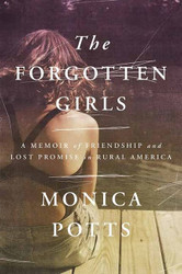 Forgotten Girls: A Memoir of Friendship and Lost Promise in Rural