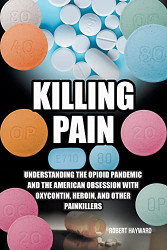 Killing Pain: Understanding the Opioid Pandemic and the American
