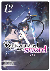 Reincarnated as a Sword (Light Novel) volume 12