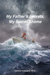 Sex Offender: My Father's Secrets My Secret Shame