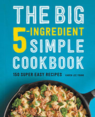 Big 5-Ingredient Simple Cookbook: 150 Super Easy Recipes