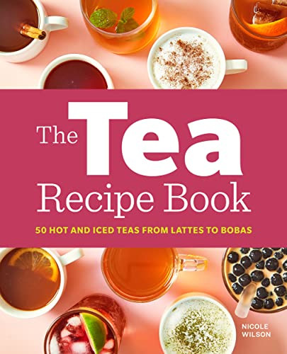 Tea Recipe Book: 50 Hot and Iced Teas from Lattes to Bobas