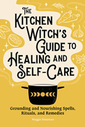 Kitchen Witch's Guide to Healing and Self-Care