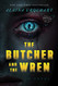 Butcher and the Wren: A Novel