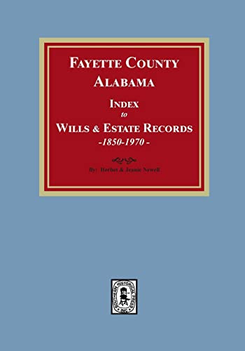 Fayette County Alabama Index to Wills and Estates 1851-1974