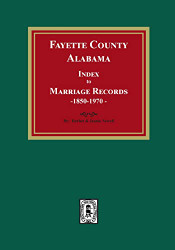 Fayette County Alabama Index to Marriage Records 1850-1970