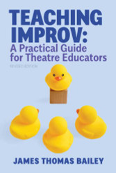 Teaching Improv: A Practical Guide for Theatre Educators: Revised