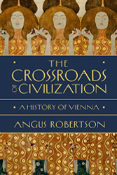 Crossroads of Civilization: A History of Vienna