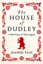House of Dudley: A New History of Tudor England