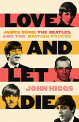 Love and Let Die: James Bond The Beatles and the British Psyche