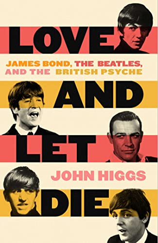 Love and Let Die: James Bond The Beatles and the British Psyche