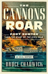 Cannons Roar: Fort Sumter and the Start of the Civil War - An Oral