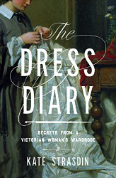 Dress Diary: Secrets from a Victorian Woman's Wardrobe