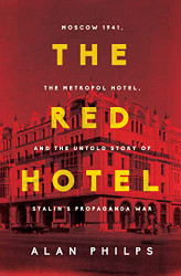 Red Hotel: Moscow 1941 the Metropol Hotel and the Untold Story