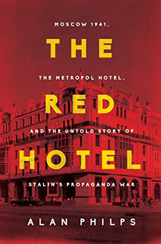 Red Hotel: Moscow 1941 the Metropol Hotel and the Untold Story
